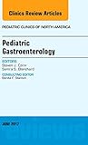 Pediatric Gastroenterology An Issue Of Pediatric Clinics Of North America 1e The Clinics Internal Medicine