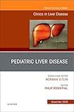 Pediatric Hepatology An Issue Of Clinics In Liver Disease 1e The Clinics Internal Medicine