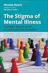 The Stigma of Mental Illness : Strategies against discrimination and social exclusion