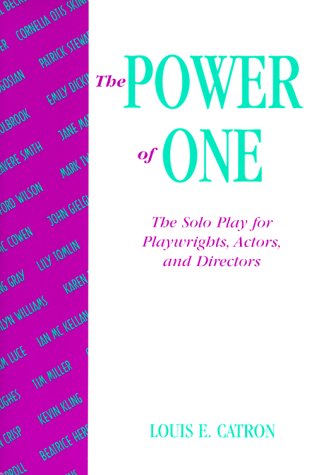 The Power of One: The Solo Play for Playwrights Actors and Directors