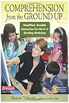 Comprehension from the Ground Up: Simplified, Sensible Instruction for the K-3 Reading Workshop