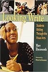 Looking to Write : Students Writing Through the Visual Arts