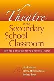 Theatre In The Secondary School Classroom Methods And Strategies For The Beginning Teacher