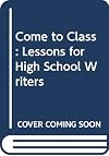 Come to Class: Lessons for High School Writers