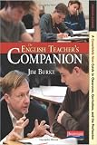 The English Teachers Companion Fourth Edition A Completely New Guide To Classroom Curriculum And The Profession