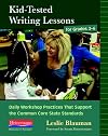 Kid-Tested Writing Lessons for Grades 3-6: Daily Workshop Practices That Support the Common Core State Standards