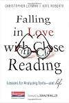 Falling in Love with Close Reading: Lessons for Analyzing Texts--and Life