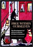 Free Within Ourselves The Development Of African American Childrens Literature