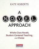 A Novel Approach Wholeclass Novels Studentcentered Teaching And Choice