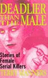 Deadlier Than the Male: Stories of Female Serial Killers