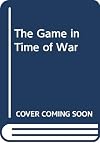 THE GAME IN TIME OF WAR