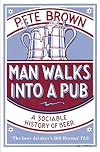 Man Walks into a Pub: A Sociable History of Beer