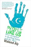 People Like Us: How Arrogance Is Dividing Islam and the West