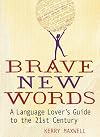 Brave New Words: A Language Lover's Guide to the 21st Century