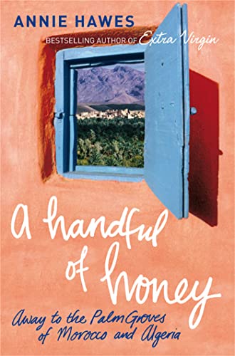 A Handful of Honey: Away to the Palm Groves of Morocco and Algeria cover