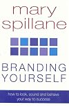 Branding Yourself: How to Look, Sound & Behave Your Way to Success