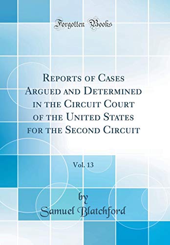 Reports of Cases Argued and Determined in the Circuit Court of the United States for the Second Circuit, Vol. 13 (Classic Reprint)