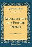 Recollections of a Picture Dealer (Classic Reprint)