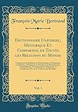 Dictionnaire Universel Historique Et Comparatif De Toutes Les Religions Du Monde Vol 1 Comprenant Le Judaisme Le Christianisme Le Paganisme Le Le Chamanisme Lislamisme Le Fti