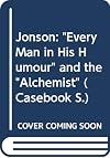 Jonson : Every man in his humour and The alchemist : a casebook