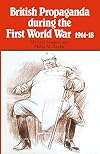 British Propaganda during the First World War, 1914-18