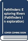 Exploring Rivers (Pathfinders in Exploration)