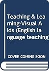 Teaching and Learning with Visual Aids: A Resource Manual for Community Health Workers, Health Trainers and Family Planning Workers in Africa and the Middle East (English Language Teaching)
