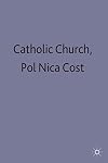 The Catholic Church and Politics in Nicaragua and Costa Rica (St Antony's)