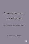 Making Sense of Social Work: Psychodynamics, Systems and Practice