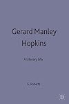 Gerard Manley Hopkins: A Literary Life