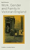 Work, Gender and Family in Victorian England (Studies in Gender History)