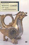 Medieval Germany, 500-1300: A Political Interpretation