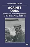 Against Odds: Reflections on the Experiences of the British Army 1914-45