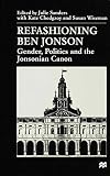 Refashioning Ben Jonson: Gender, Politics, and the Jonsonian Canon