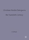 Christian-Muslim Dialogue in the Twentieth Century
