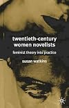 Twentieth-Century Women Novelists: Feminist Theory into Practice