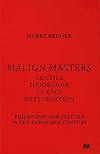 Malign Masters Gentile Heidegger Lukács Wittgenstein: Philosophy and Politics in the Twentieth Century