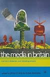 The Media in Britain: Current Debates and Developments (Media, Culture & Society)