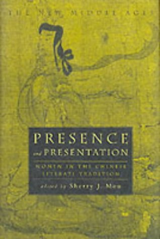 Presence and Presentation: Women in the Chinese Literati Tradition (By: Sherry J. Mou) cover