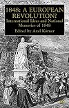1848 European Revolution: International Ideas and National Memories of 1848