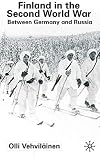 Finland In The Second World War: Between Germany and Russia