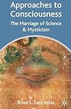 Approaches To Consciousness The Marriage Of Science And Mysticism