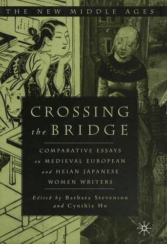 Crossing the Bridge: Comparative Essays on Medieval European and Heian Japanese Women Writers (By: Barbara Stevenson,Cynthia Ho,T. Takamiya) cover