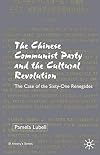 The Chinese Communist Party During the Cultural Revolution : The Case of the Sixty-One Renegades (St. Antony's)