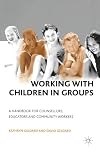 Working with Children in Groups: A Handbook for Counsellors, Educators and Community Workers