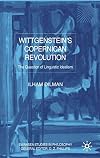 Wittgenstein's Copernican Revolution: The Question of Linguistic Idealism (Swansea Studies in Philosophy)
