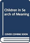 Children in Search of Meaning