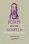 Jesus After the Gospels: The Christ of the Second Century