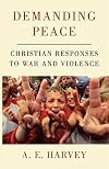 Demanding Peace: Christian Responses to War and Violence
