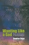 Wanting Like a God: Desire and Freedom in the Works of Thomas Traherne